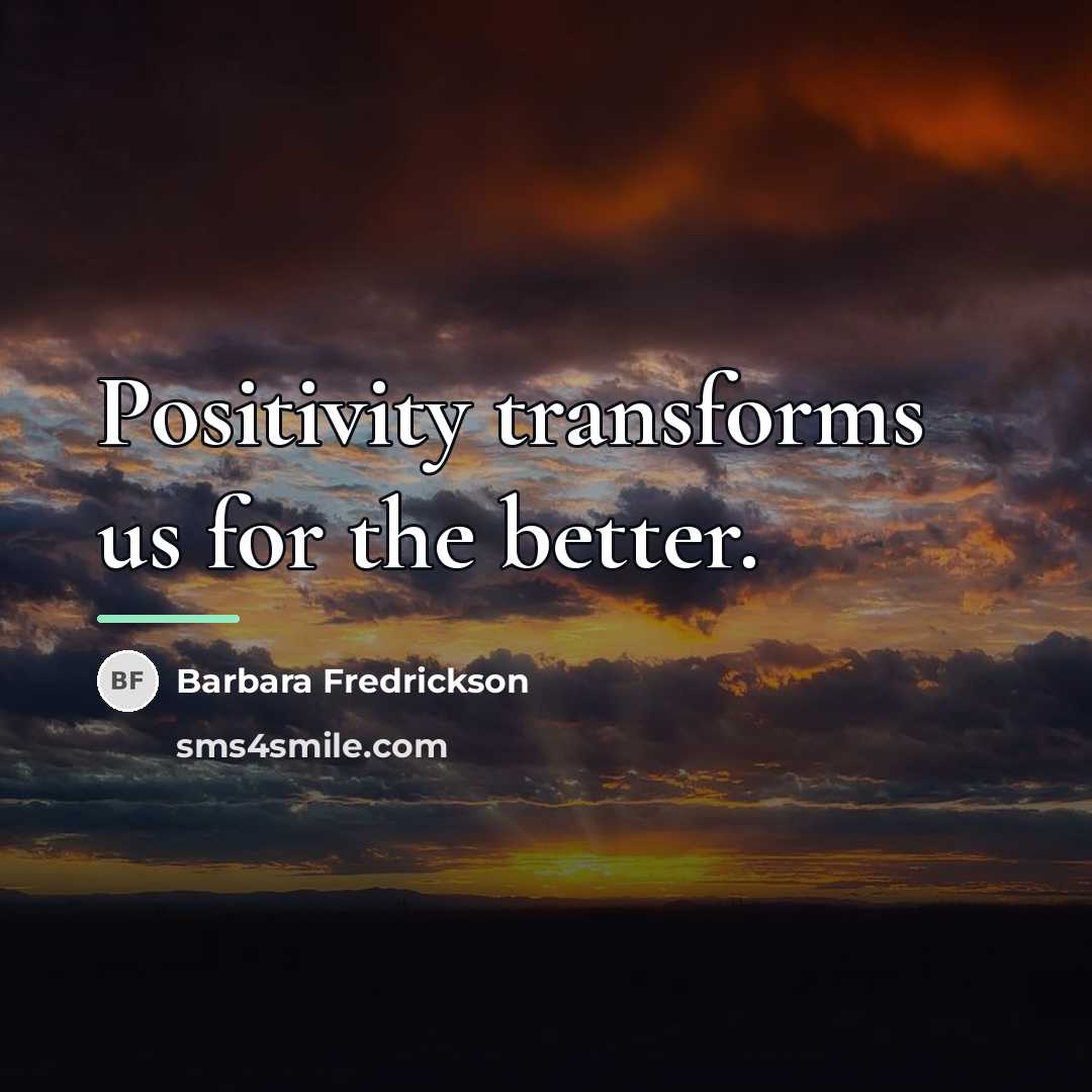“Positivity transforms us for the better.…” quote by Barbara Fredrickson