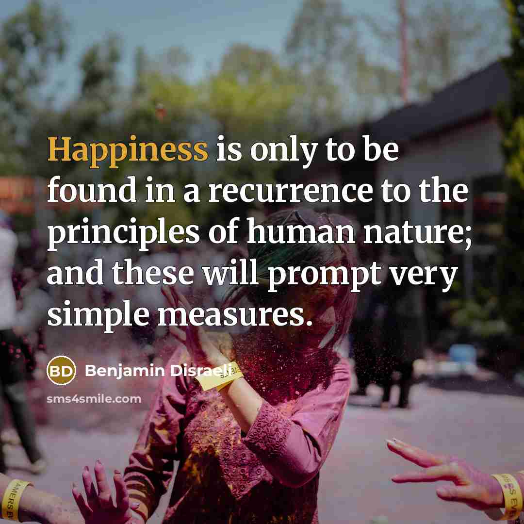 “Happiness is only to be found in a recurrence to…” quote by Benjamin Disraeli