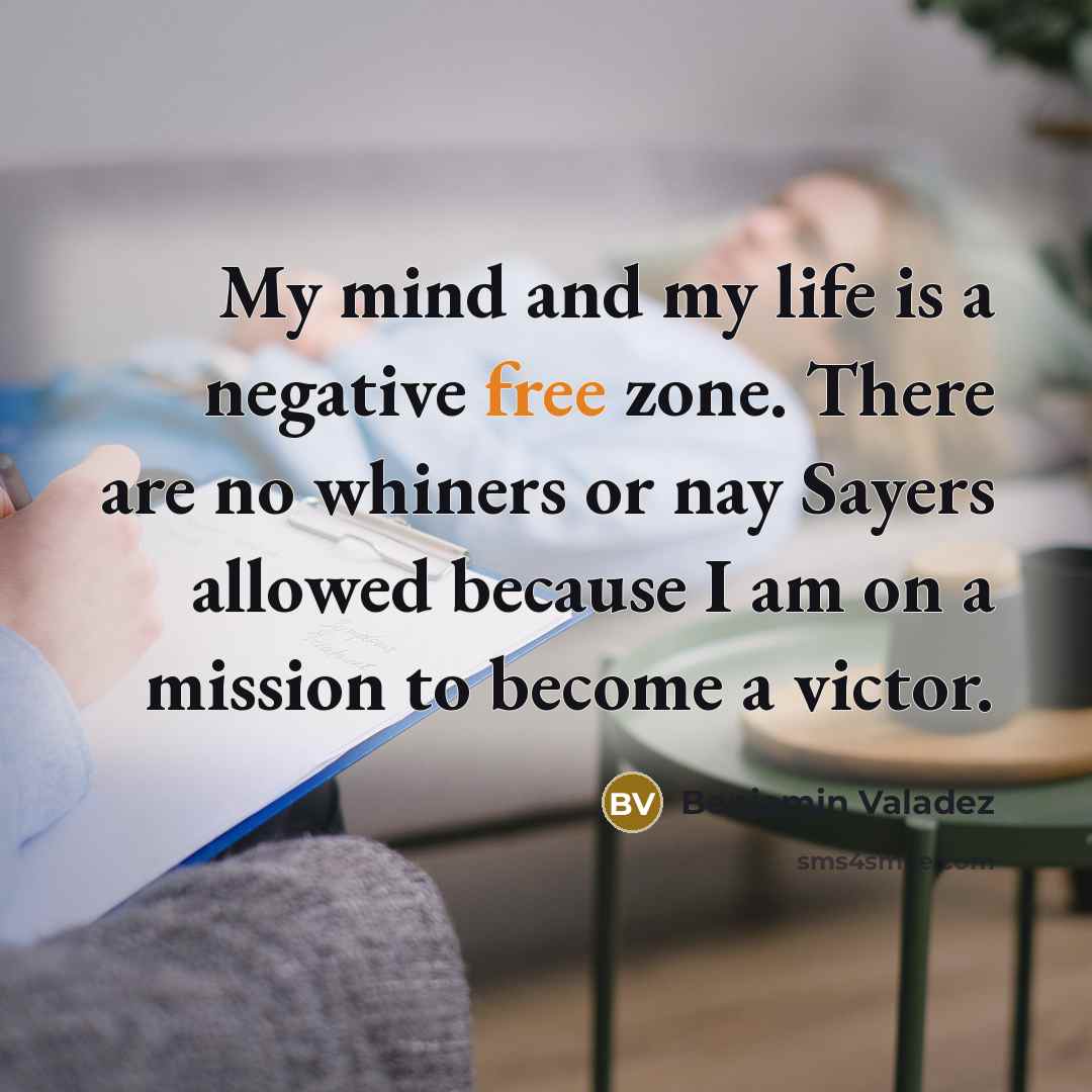 “My mind and my life is a negative free zone.…” quote by Benjamin Valadez