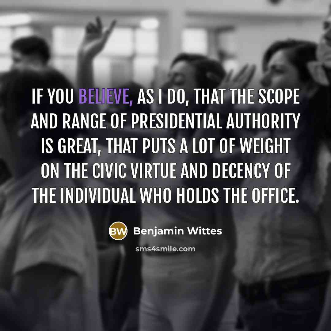 “If you believe, as I do, that the scope and…” quote by Benjamin Wittes