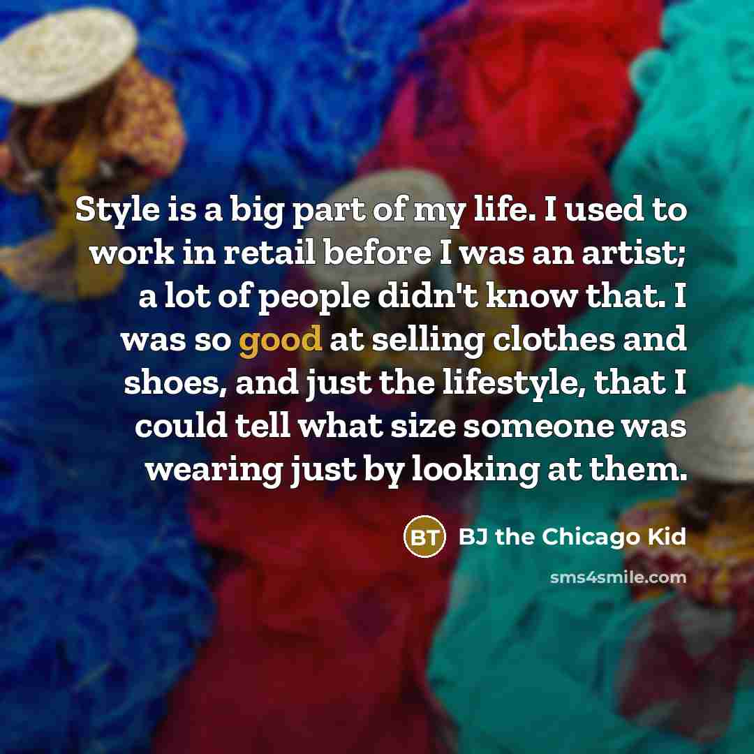 “Style is a big part of my life. I used…” quote by BJ the Chicago Kid