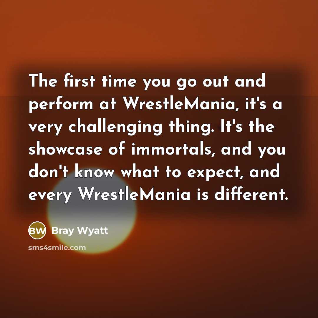 “The first time you go out and perform at WrestleMania,…” quote by Bray Wyatt