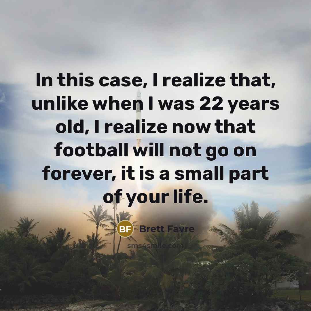 “In this case, I realize that, unlike when I was…” quote by Brett Favre