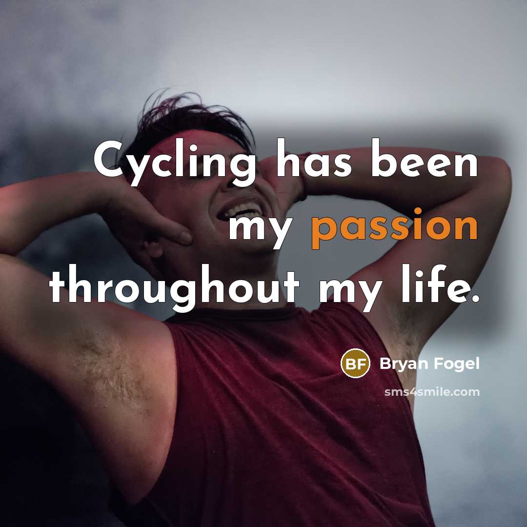 “Cycling has been my passion throughout my life.…” quote by Bryan Fogel