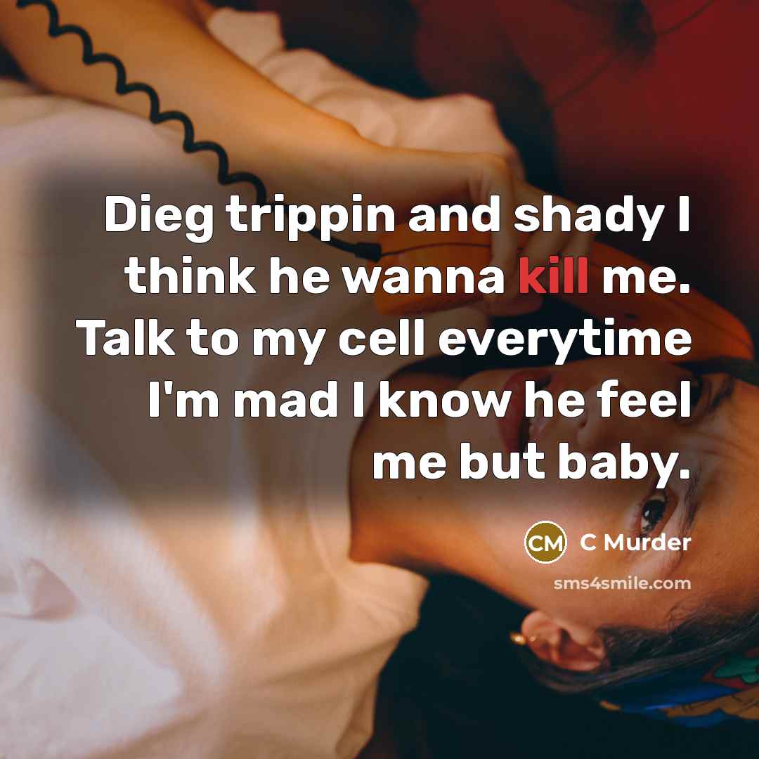“Dieg trippin and shady I think he wanna kill me.…” quote by C Murder