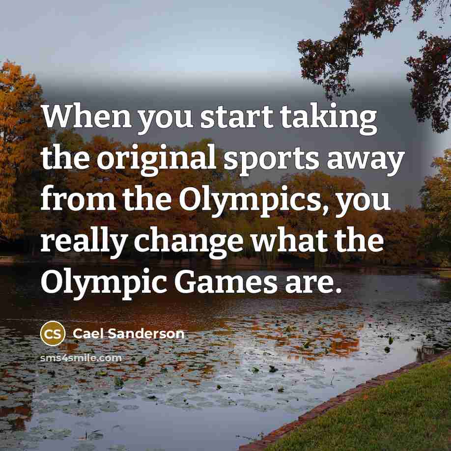 “When you start taking the original sports away from the…” quote by Cael Sanderson
