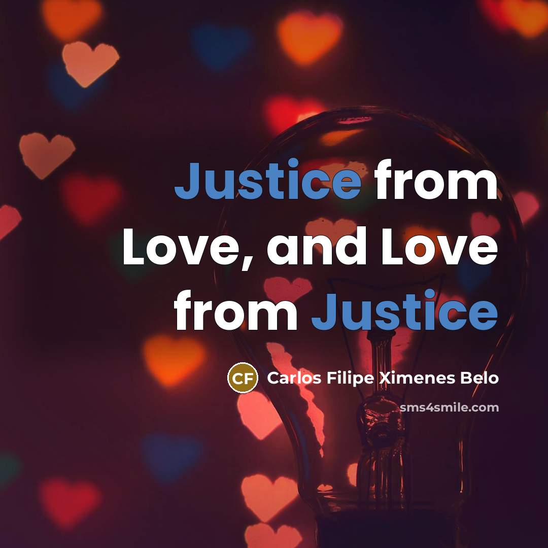 “Justice from Love, and Love from Justice…” quote by Carlos Filipe Ximenes Belo