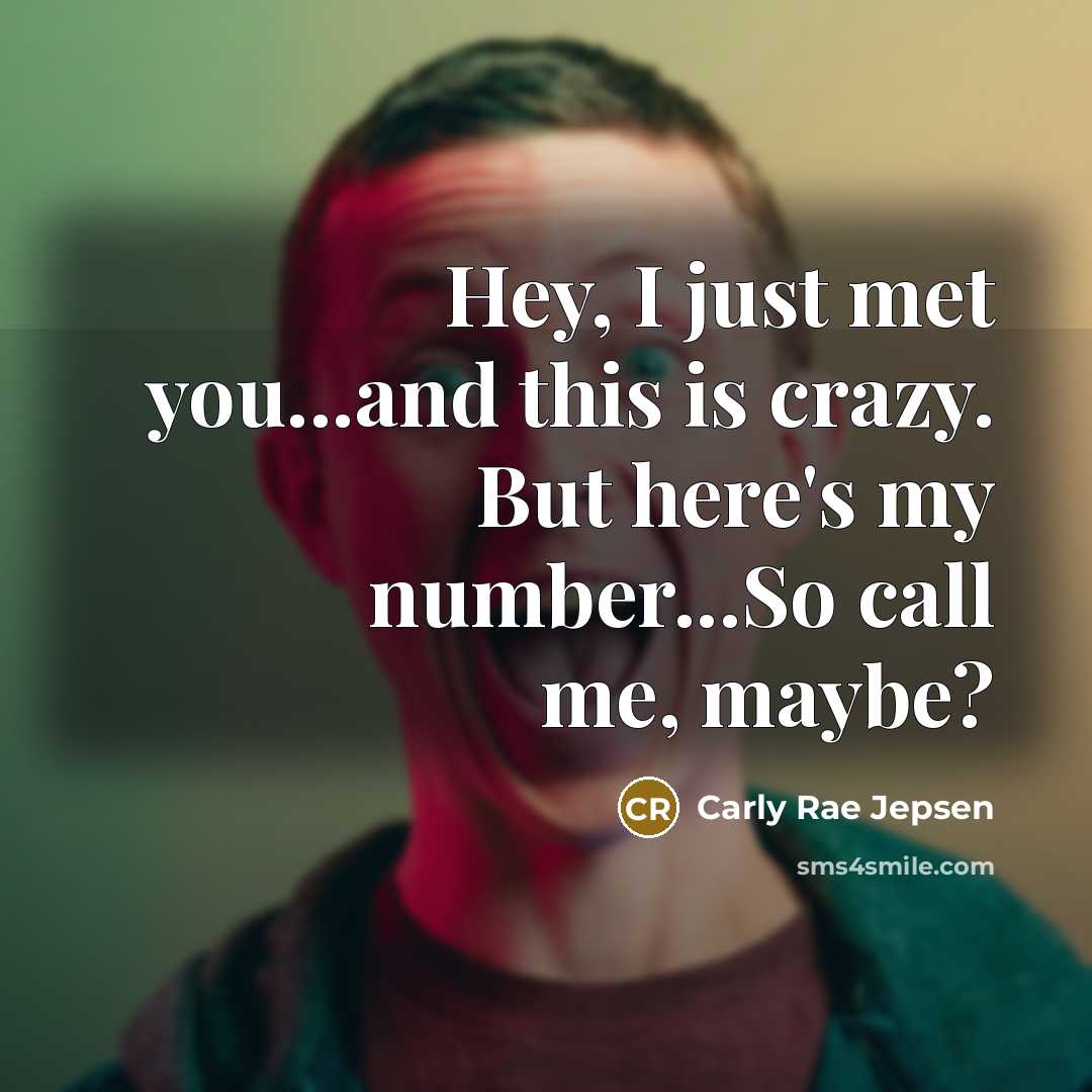 “Hey, I just met you...and this is crazy. But here's…” quote by Carly Rae Jepsen