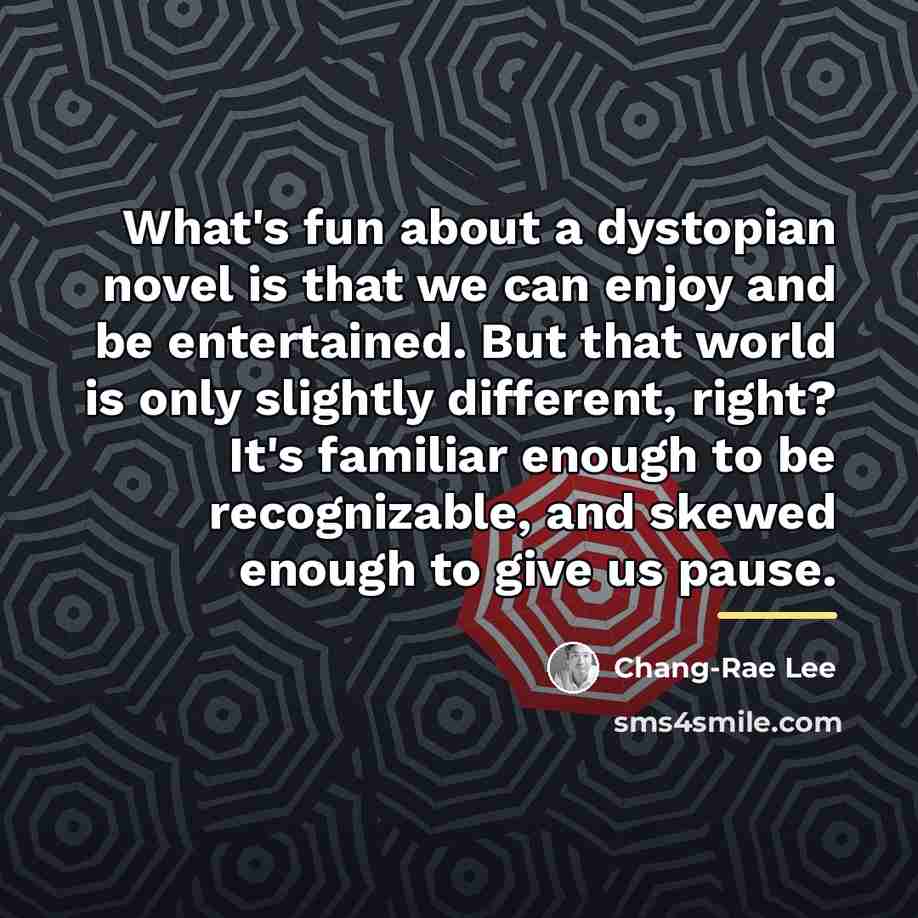 “What's fun about a dystopian novel is that we can…” quote by Chang-Rae Lee