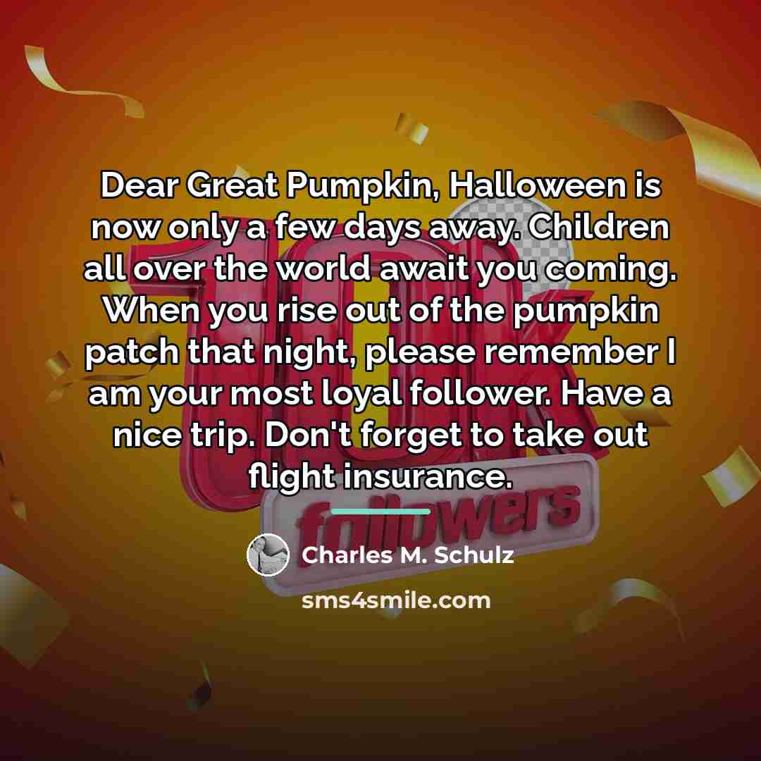 “Dear Great Pumpkin, Halloween is now only a few days…” quote by Charles M. Schulz