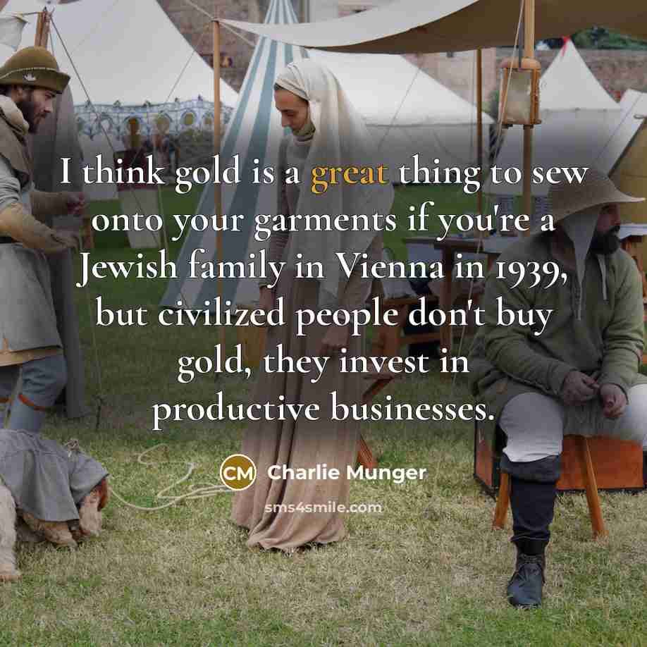 “I think gold is a great thing to sew onto…” quote by Charlie Munger