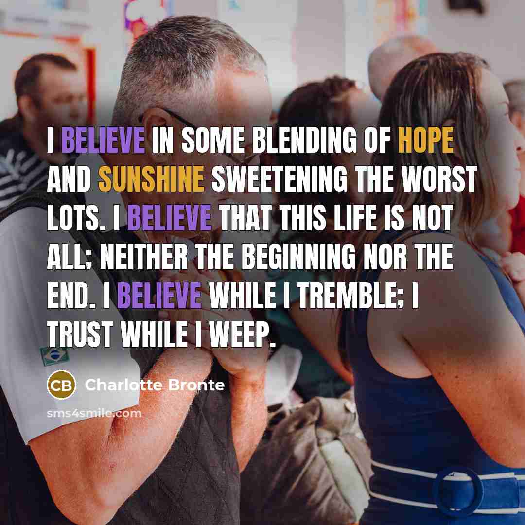 “I believe in some blending of hope and sunshine sweetening…” quote by Charlotte Bronte