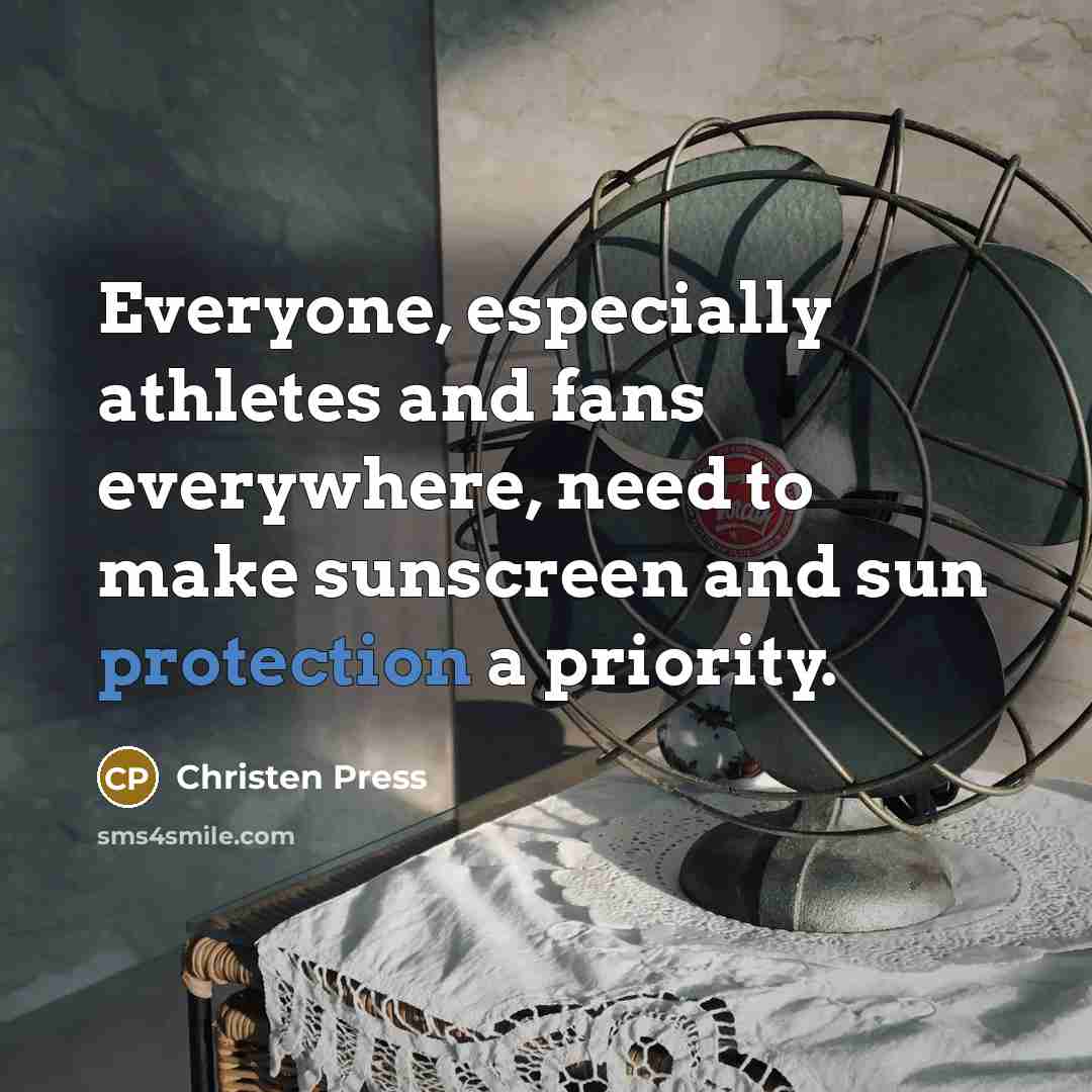 “Everyone, especially athletes and fans everywhere, need to make sunscreen…” quote by Christen Press