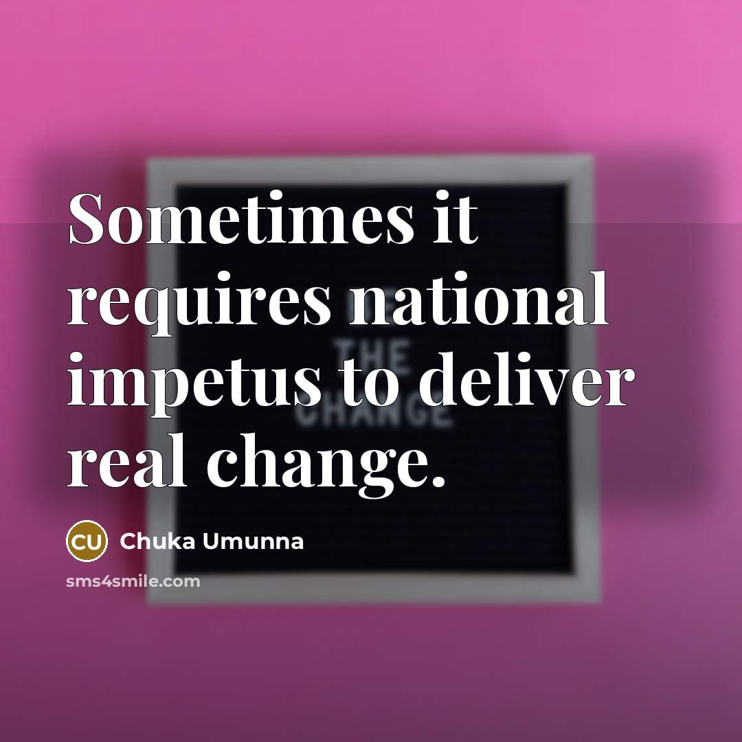 “Sometimes it requires national impetus to deliver real change.…” quote by Chuka Umunna