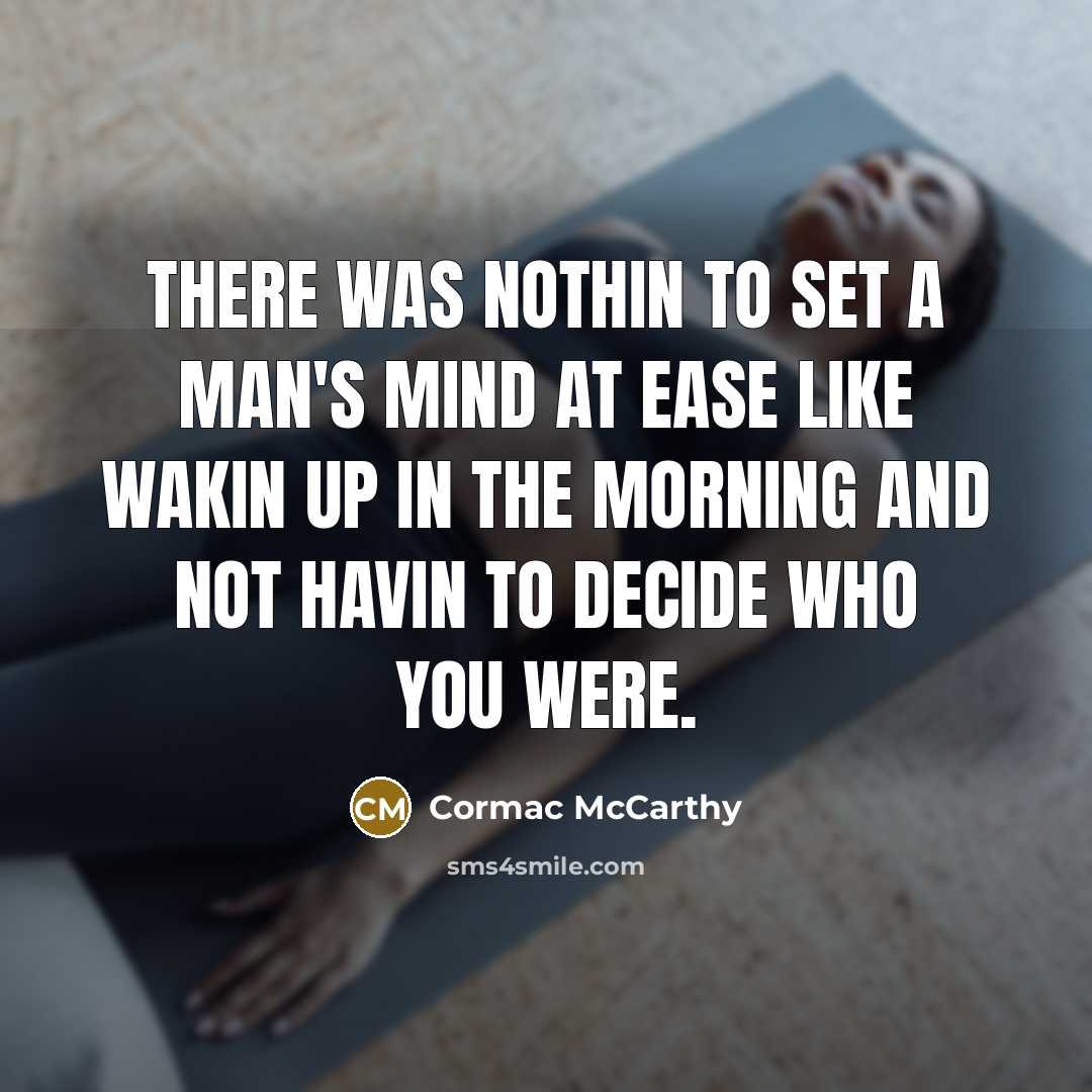 “There was nothin to set a man's mind at ease…” quote by Cormac McCarthy