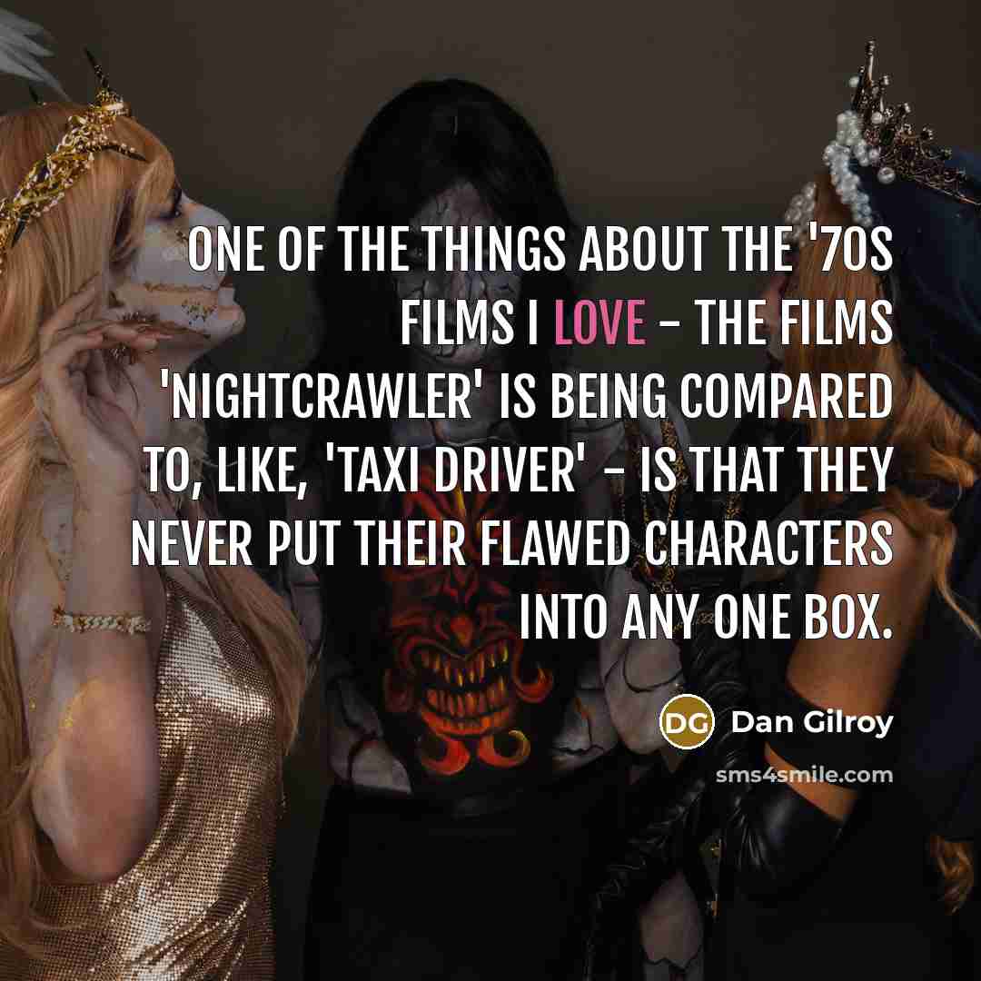 “One of the things about the '70s films I love…” quote by Dan Gilroy