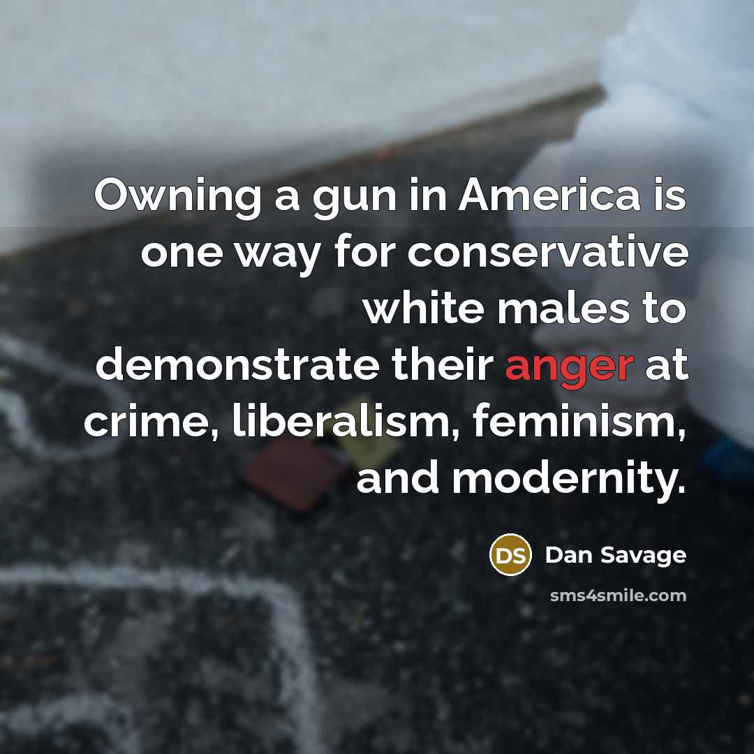 “Owning a gun in America is one way for conservative…” quote by Dan Savage