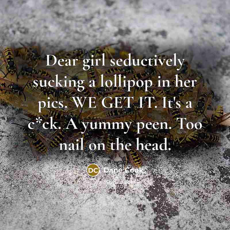 “Dear girl seductively sucking a lollipop in her pics. WE…” quote by Dane Cook