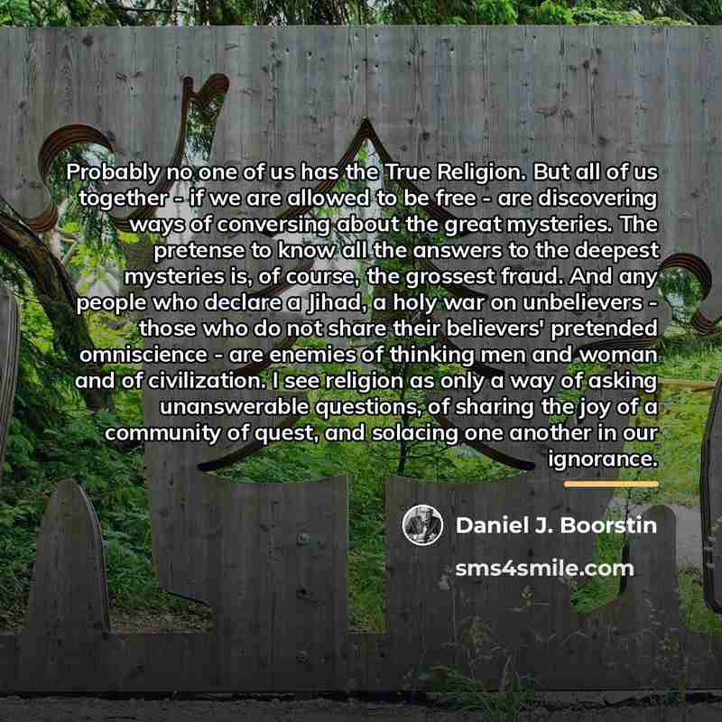“Probably no one of us has the True Religion. But…” quote by Daniel J. Boorstin