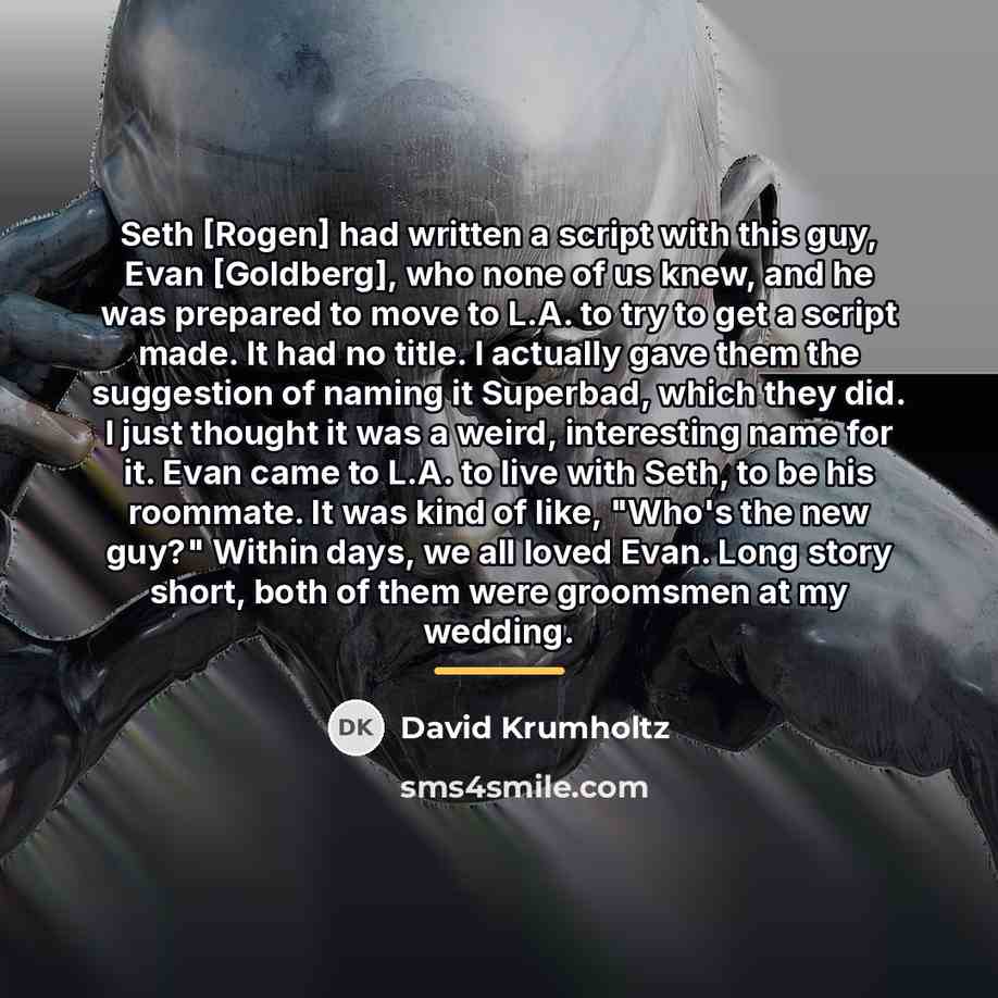 “Seth [Rogen] had written a script with this guy, Evan…” quote by David Krumholtz