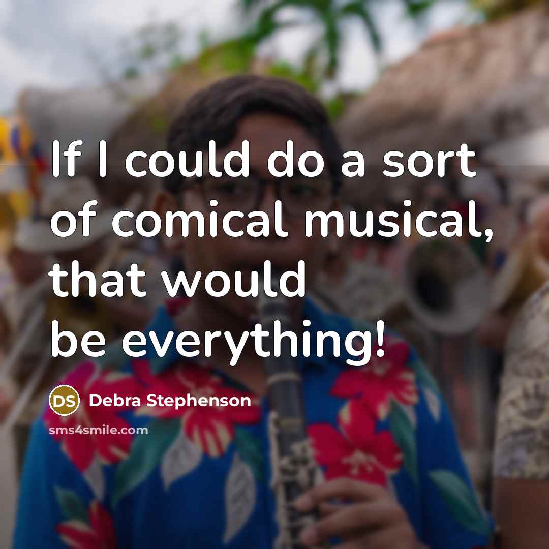 “If I could do a sort of comical musical, that…” quote by Debra Stephenson