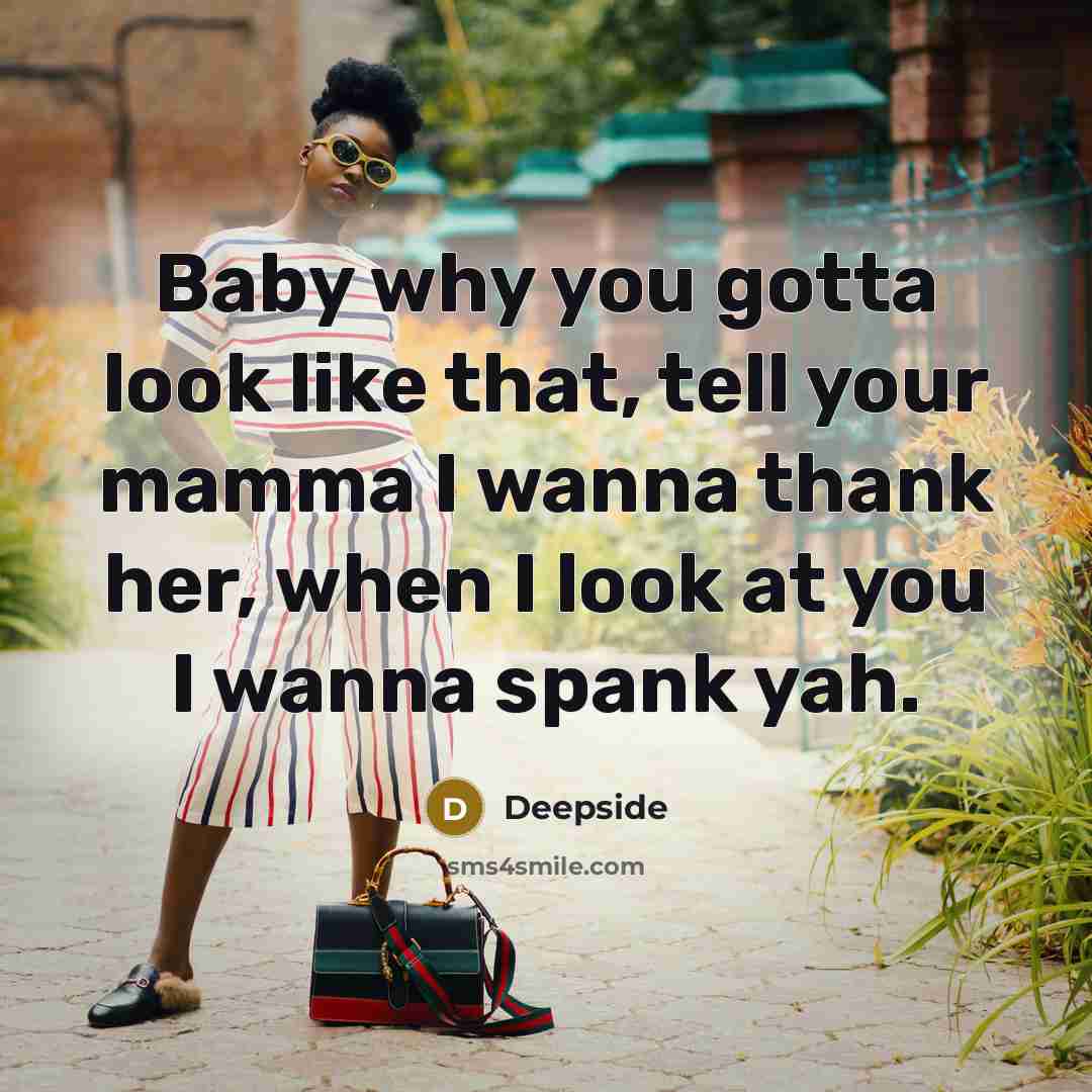 “Baby why you gotta look like that, tell your mamma…” quote by Deepside
