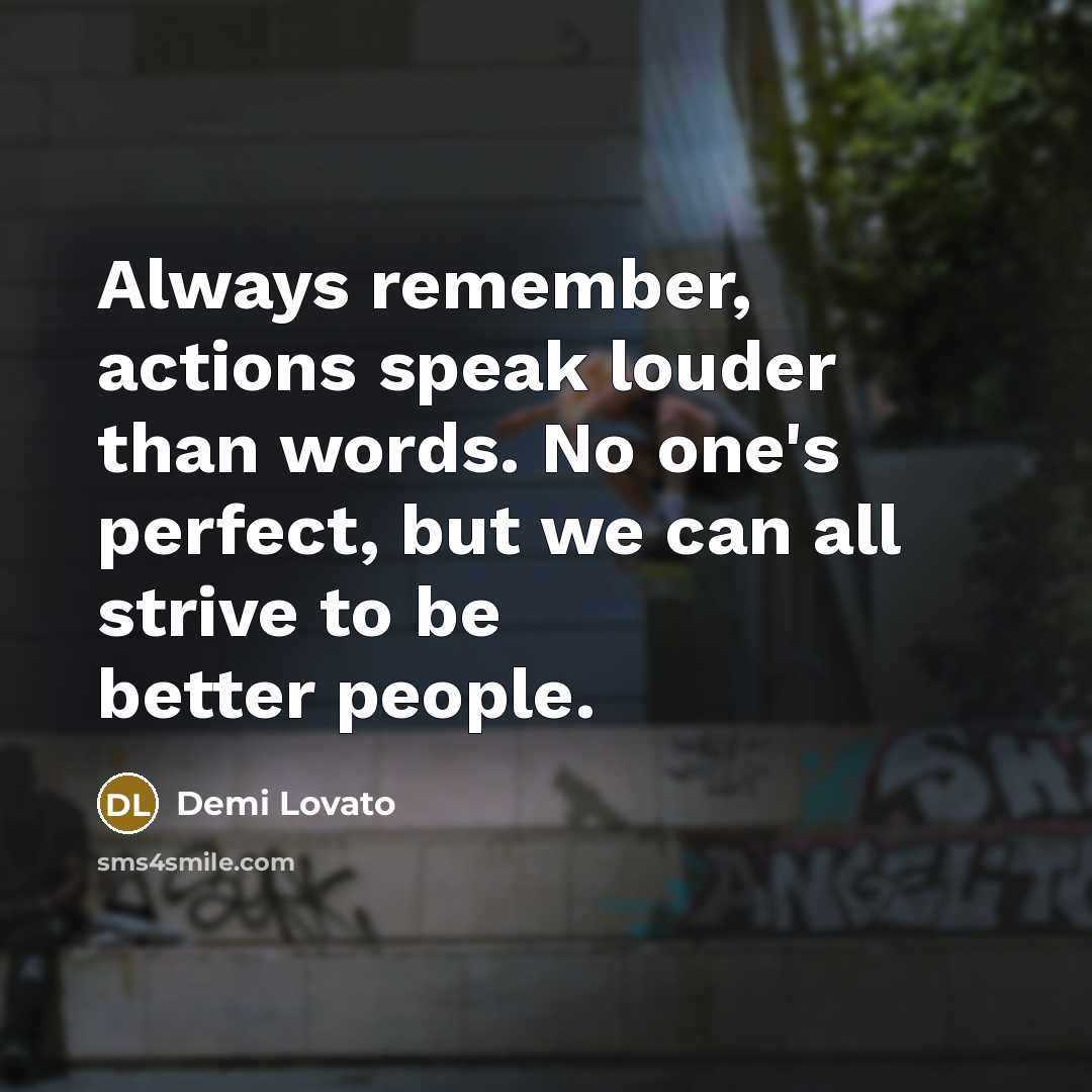“Always remember, actions speak louder than words. No one's perfect,…” quote by Demi Lovato