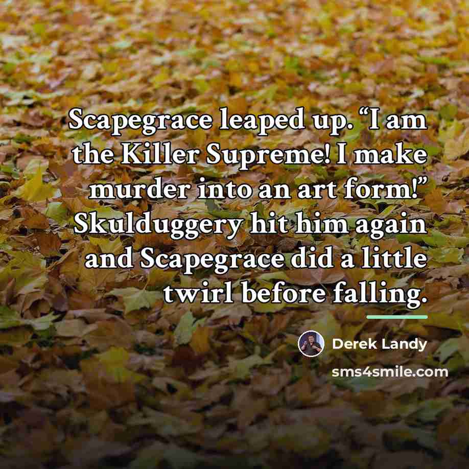 “Scapegrace leaped up. “I am the Killer Supreme! I make…” quote by Derek Landy