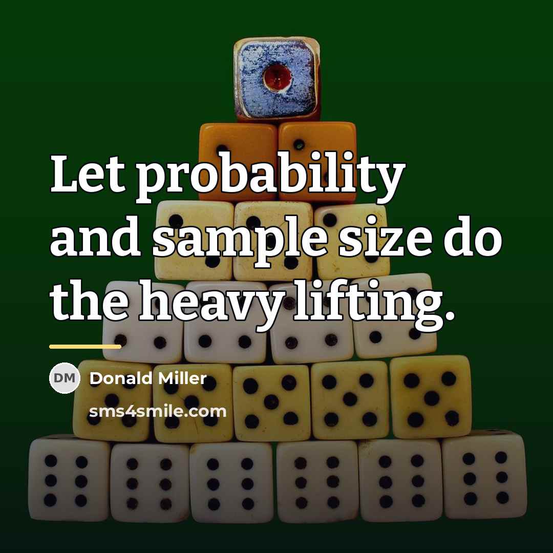 “Let probability and sample size do the heavy lifting.…” quote by Donald Miller
