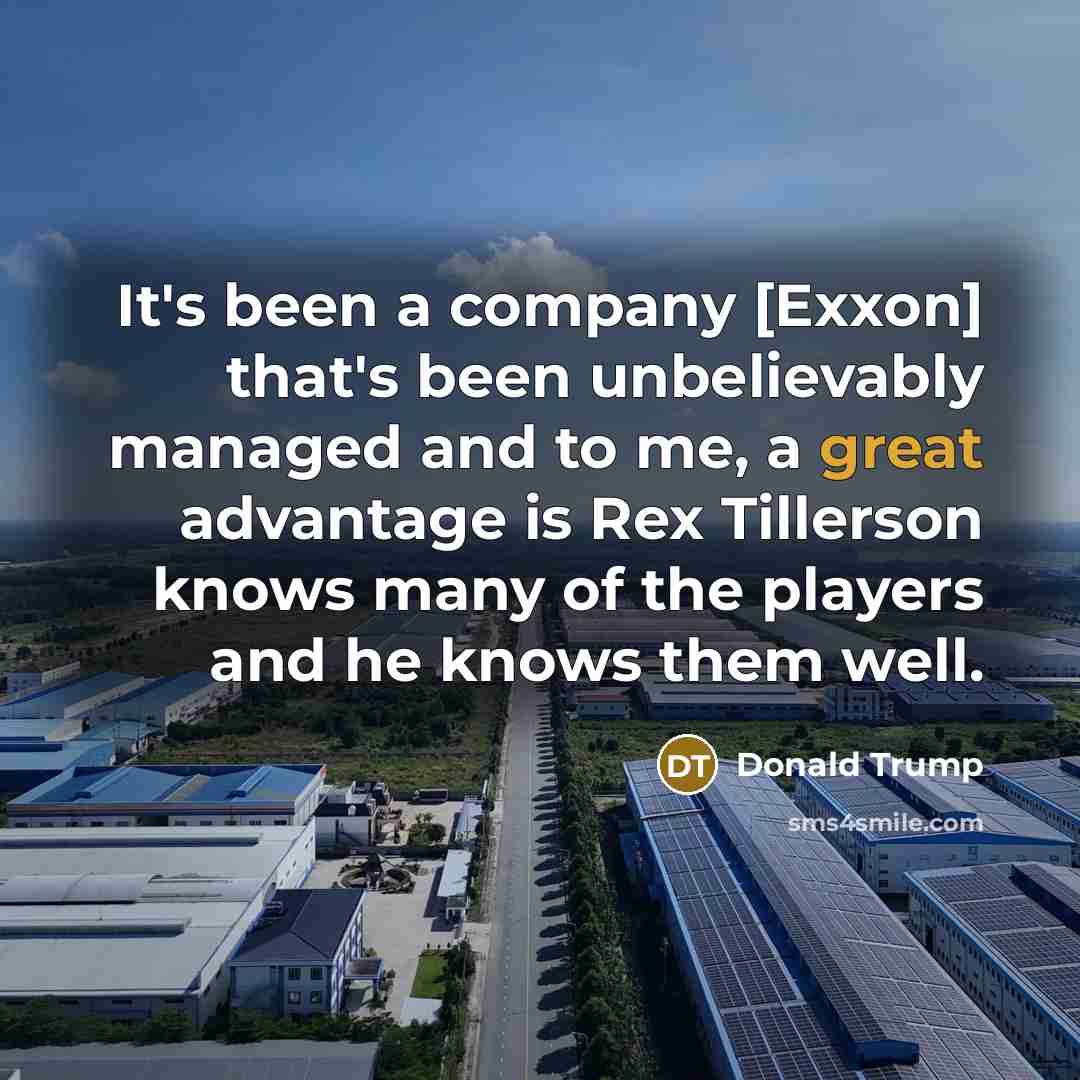 “It's been a company [Exxon] that's been unbelievably managed and…” quote by Donald Trump