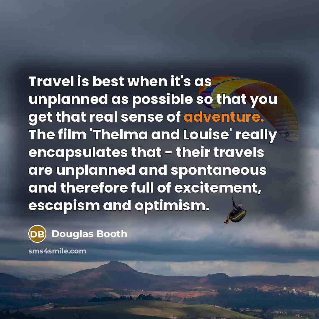 “Travel is best when it's as unplanned as possible so…” quote by Douglas Booth