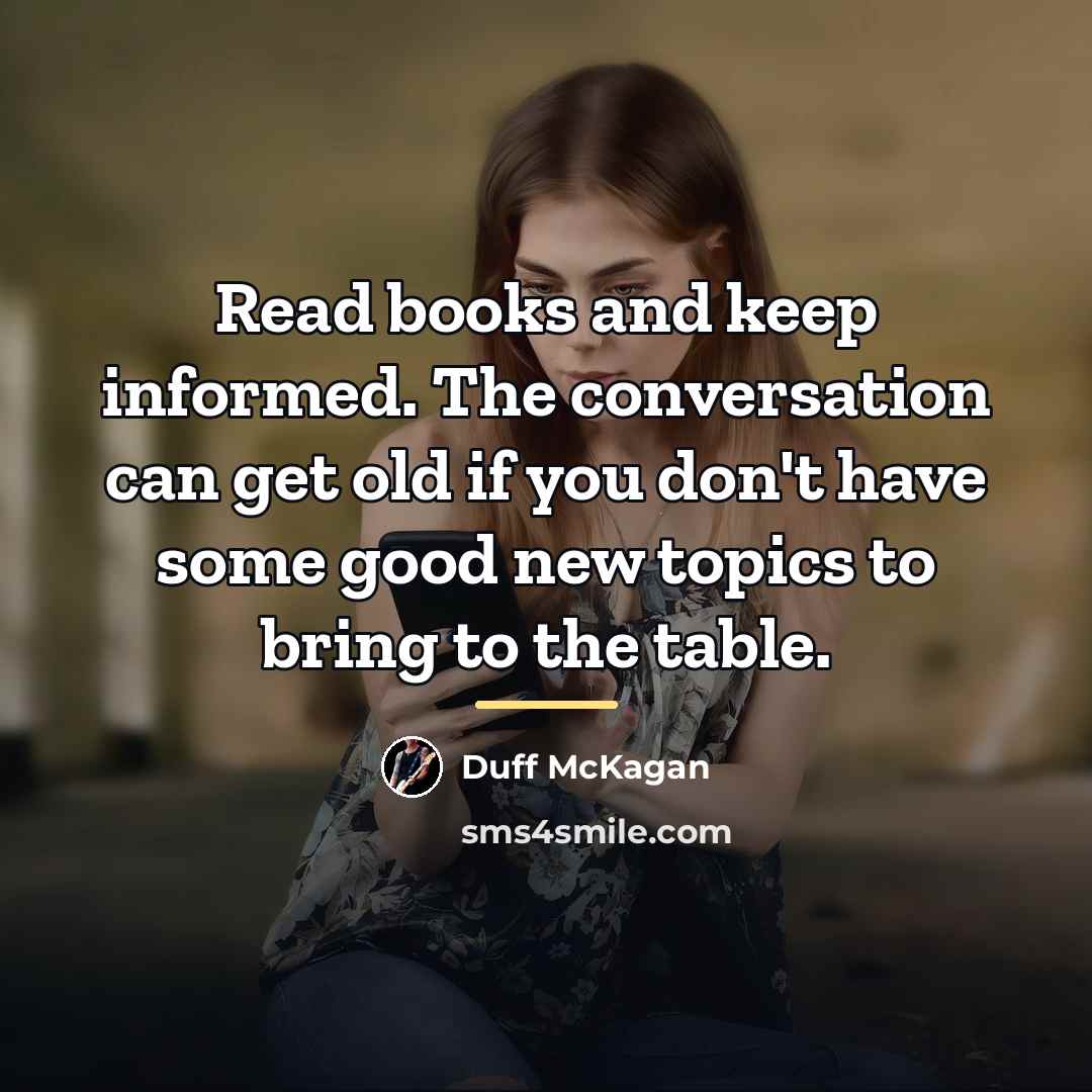 “Read books and keep informed. The conversation can get old…” quote by Duff McKagan