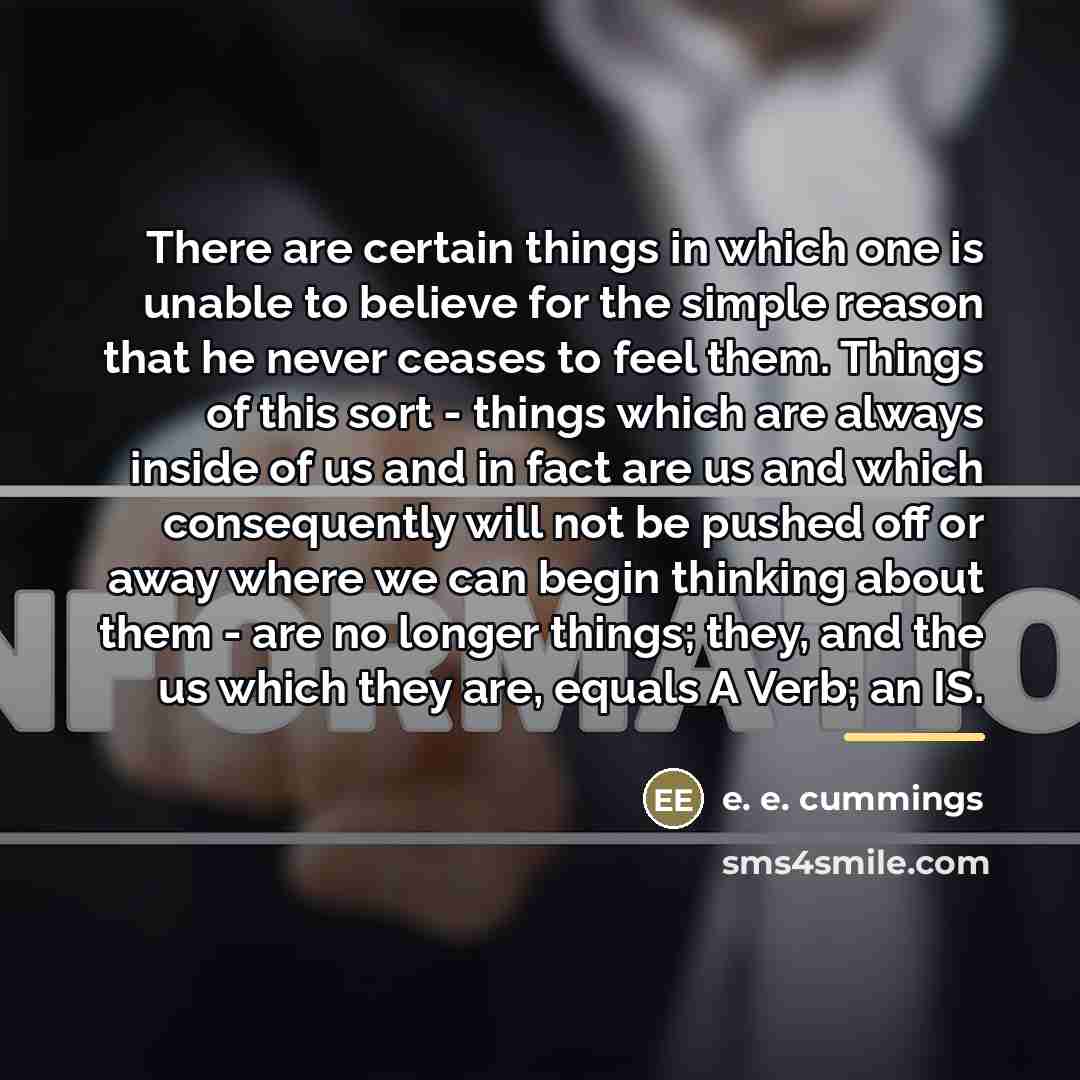 “There are certain things in which one is unable to…” quote by e. e. cummings