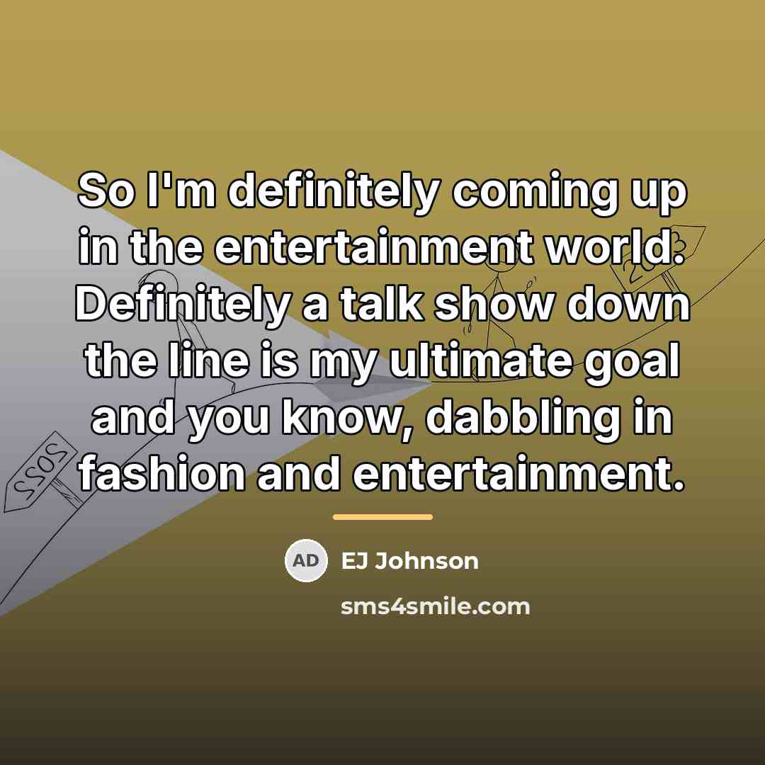 “So I'm definitely coming up in the entertainment world. Definitely…” quote by EJ Johnson