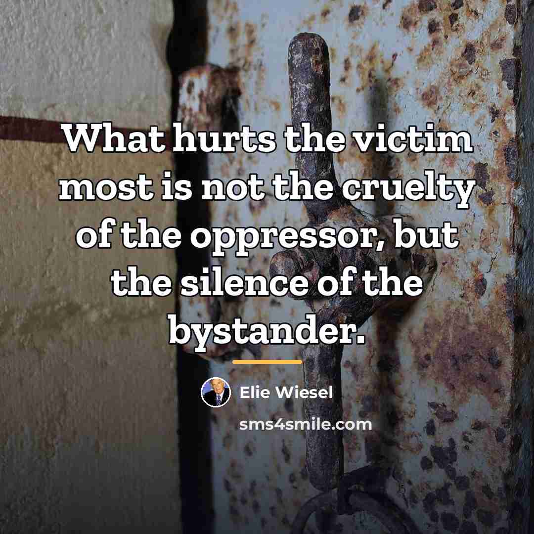 “What hurts the victim most is not the cruelty of…” quote by Elie Wiesel