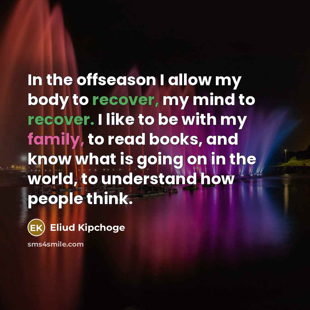 “In the offseason I allow my body to recover, my…” quote by Eliud Kipchoge