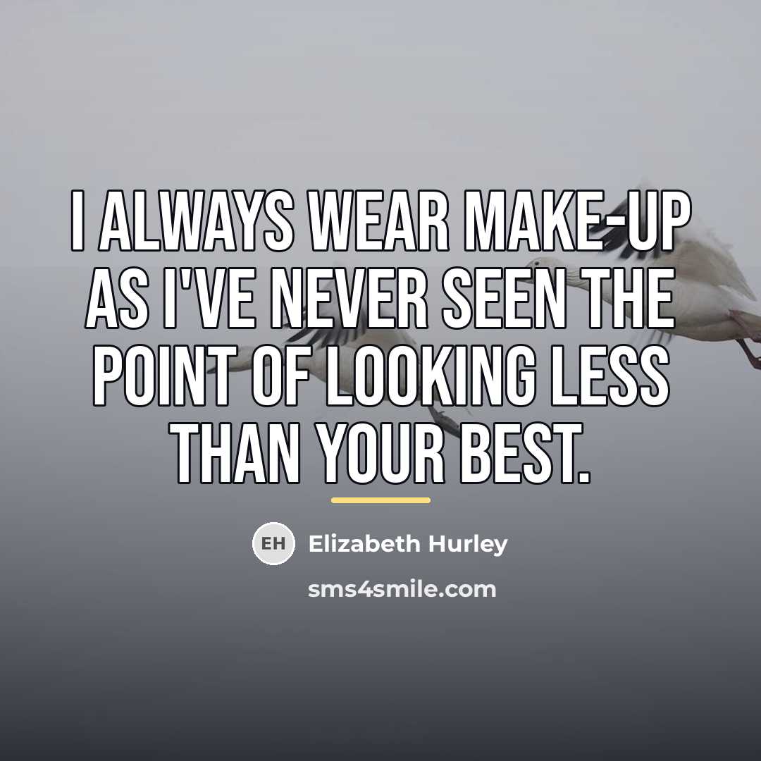 “I always wear make-up as I've never seen the point…” quote by Elizabeth Hurley