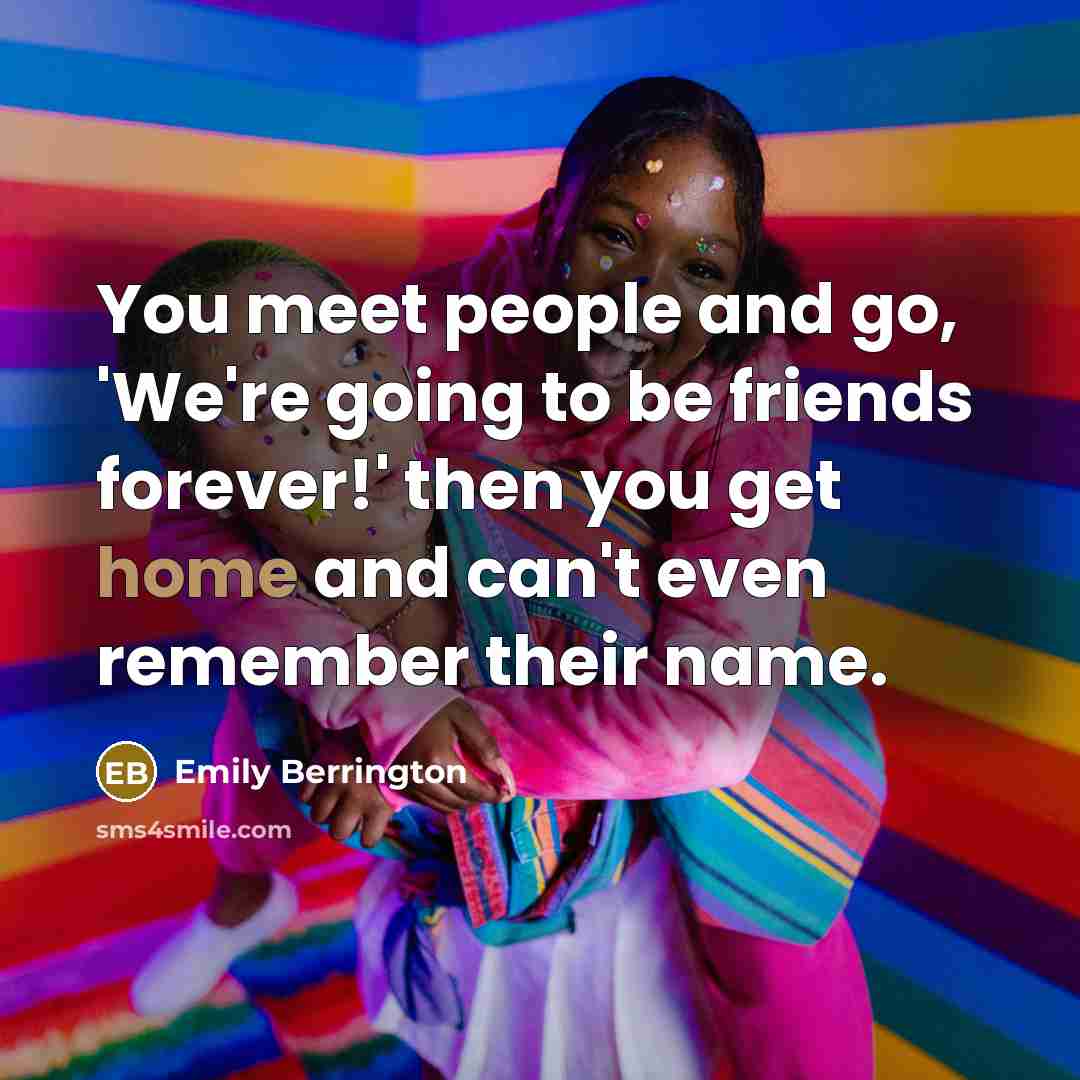 “You meet people and go, 'We're going to be friends…” quote by Emily Berrington