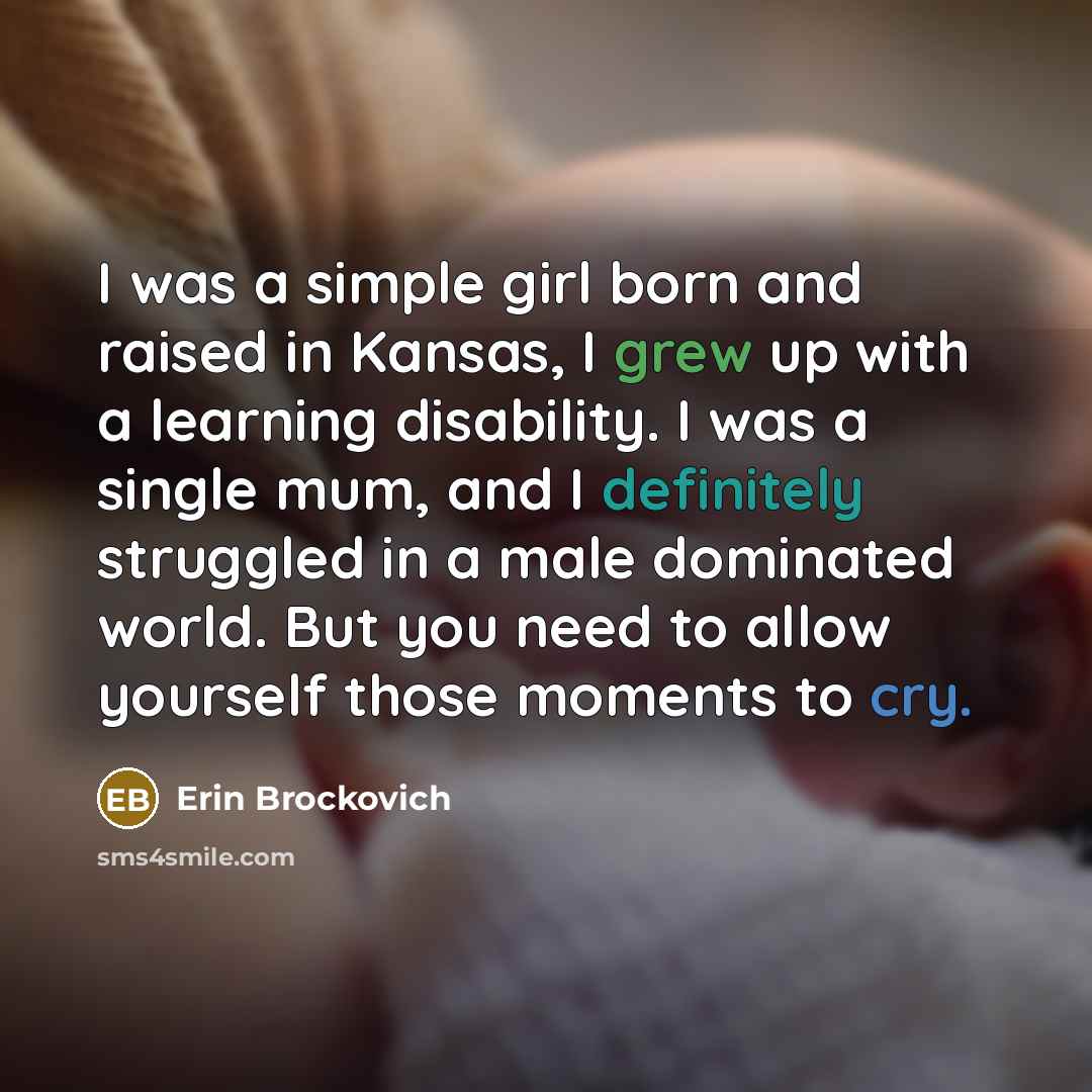 “I was a simple girl born and raised in Kansas,…” quote by Erin Brockovich