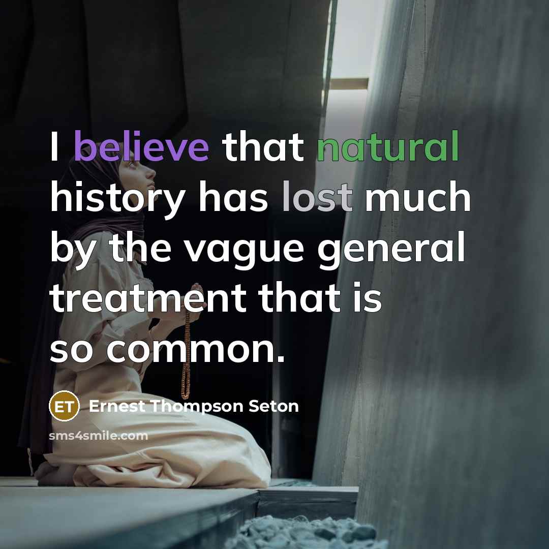 “I believe that natural history has lost much by the…” quote by Ernest Thompson Seton