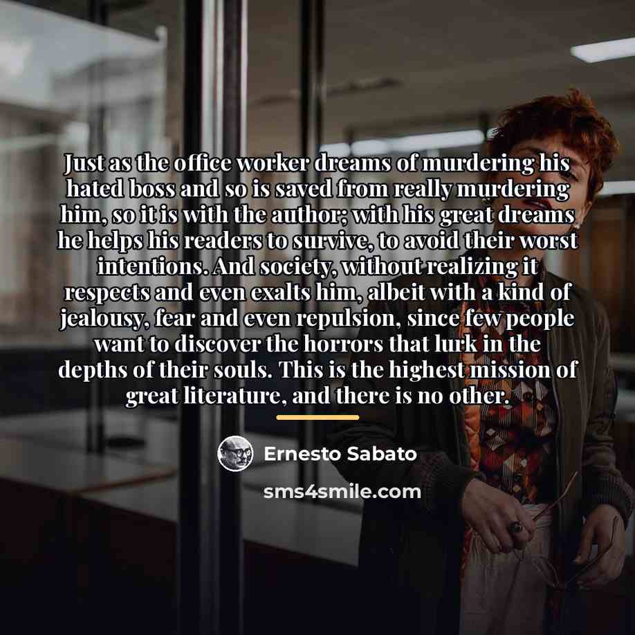 “Just as the office worker dreams of murdering his hated…” quote by Ernesto Sabato