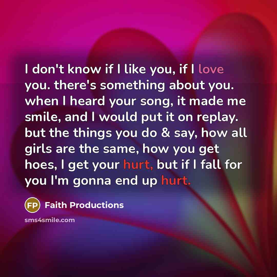 “I don't know if I like you, if I love…” quote by Faith Productions