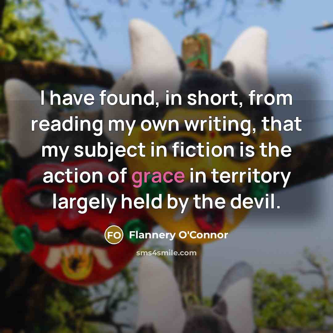 “I have found, in short, from reading my own writing,…” quote by Flannery O'Connor