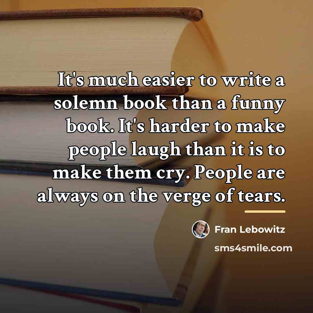 “It's much easier to write a solemn book than a…” quote by Fran Lebowitz