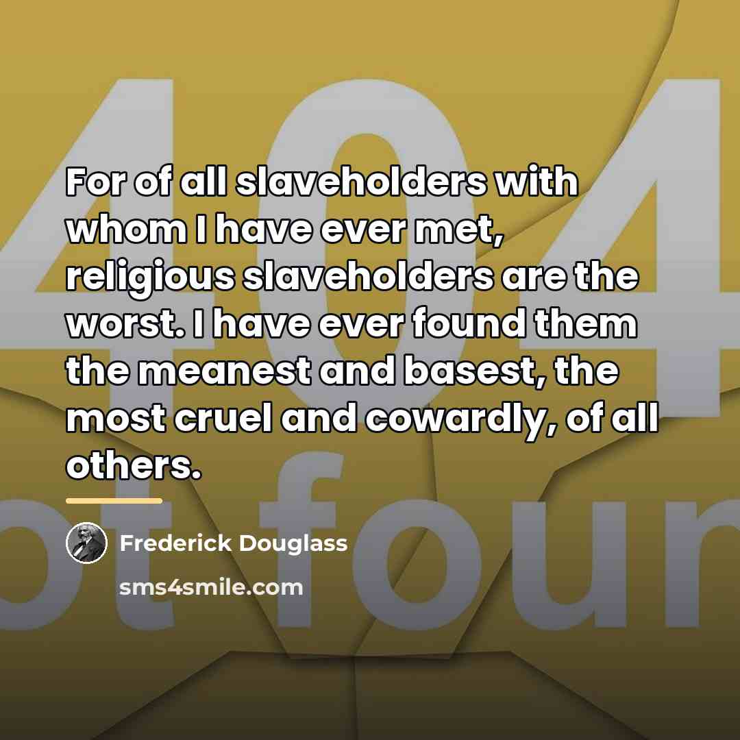 “For of all slaveholders with whom I have ever met,…” quote by Frederick Douglass