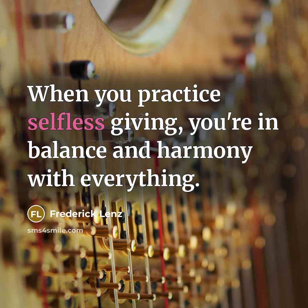 “When you practice selfless giving, you're in balance and harmony…” quote by Frederick Lenz