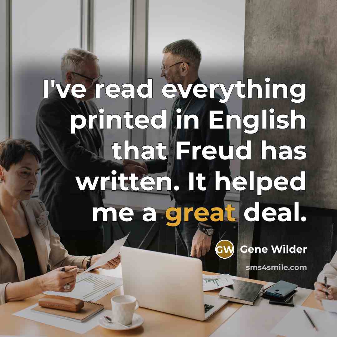 “I've read everything printed in English that Freud has written.…” quote by Gene Wilder