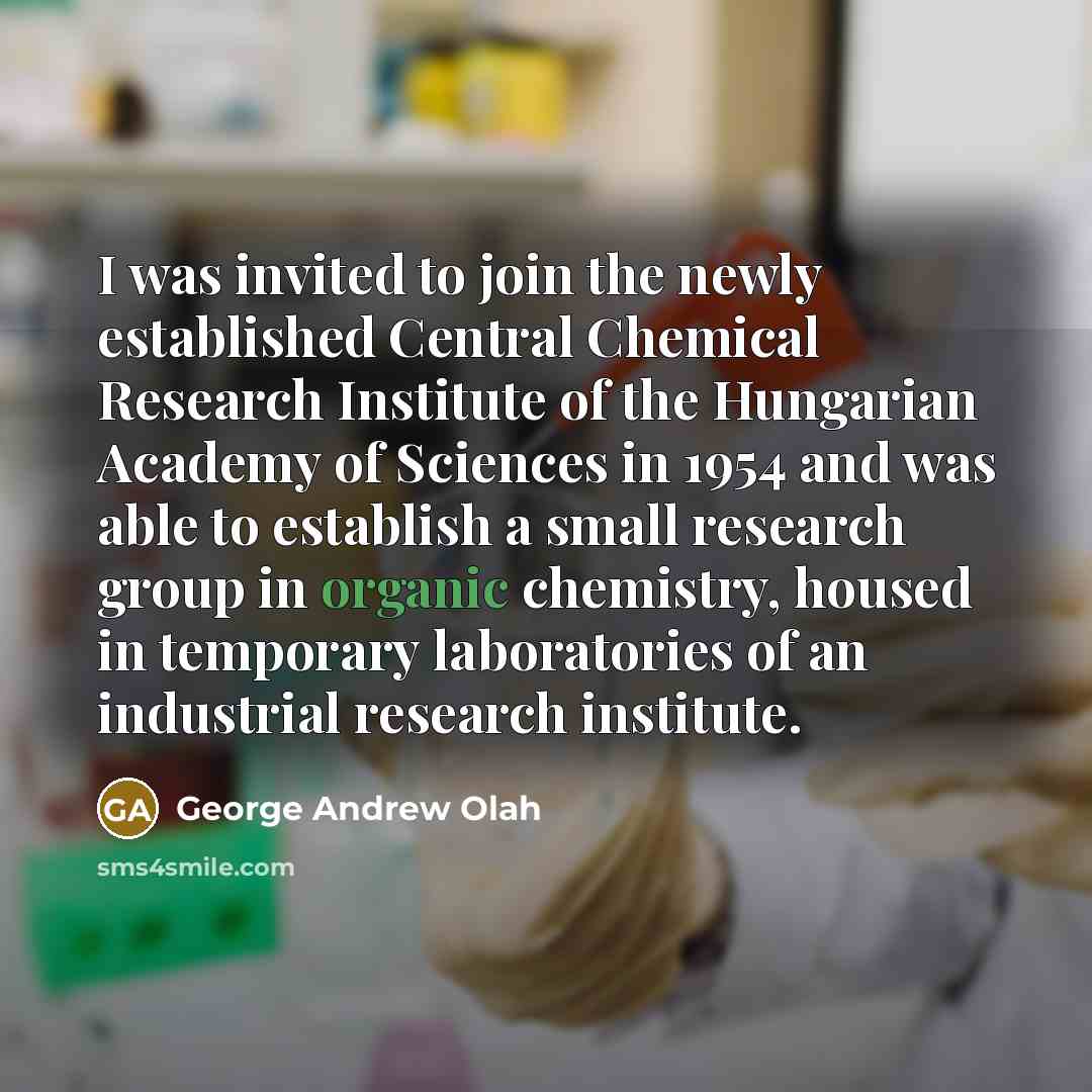 “I was invited to join the newly established Central Chemical…” quote by George Andrew Olah