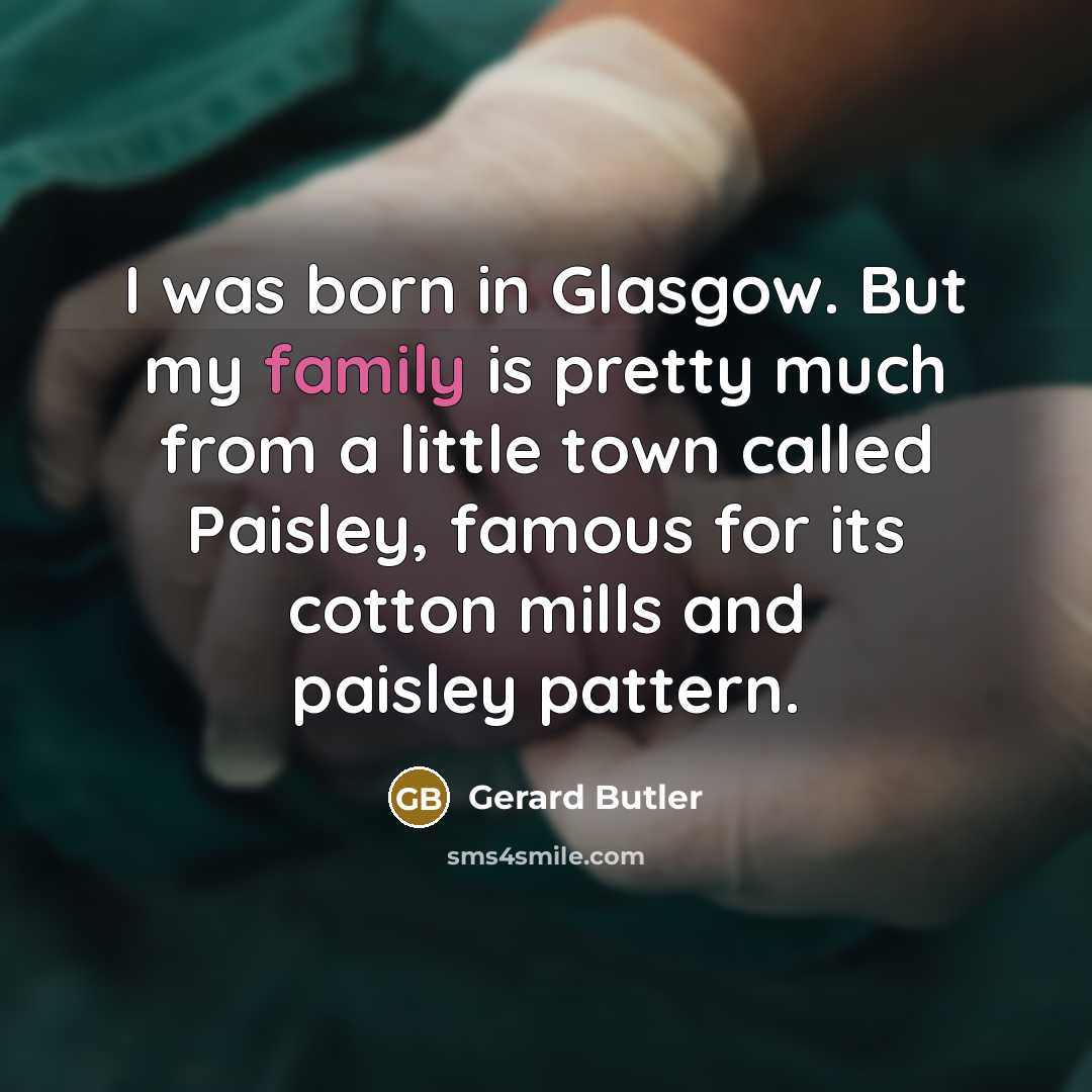 “I was born in Glasgow. But my family is pretty…” quote by Gerard Butler