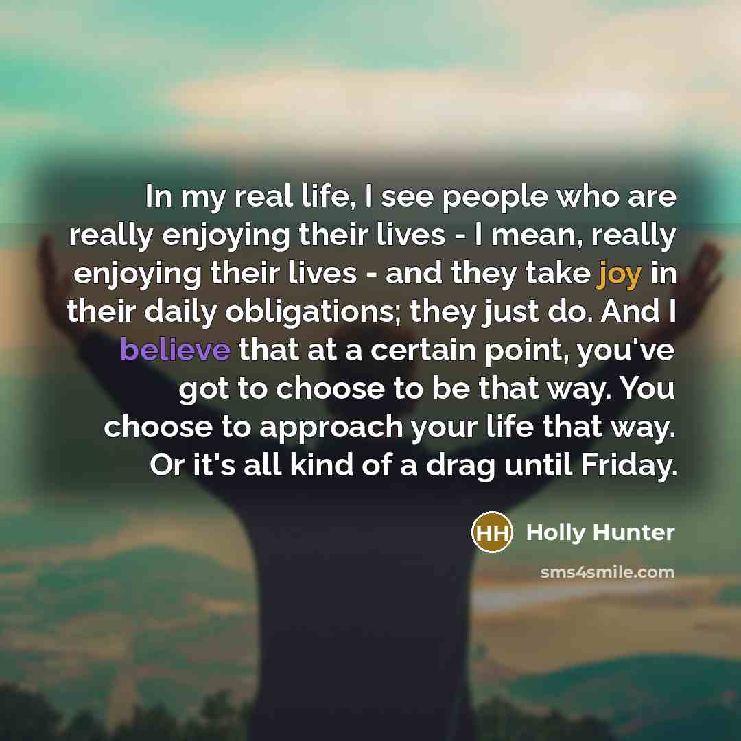 “In my real life, I see people who are really…” quote by Holly Hunter